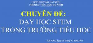 SINH HOẠT CHUYÊN MÔN “GIÁO DỤC STEM” TẠI TRƯỜNG TIỂU HỌC KỲ NINH, PHƯỜNG HẢI NINH