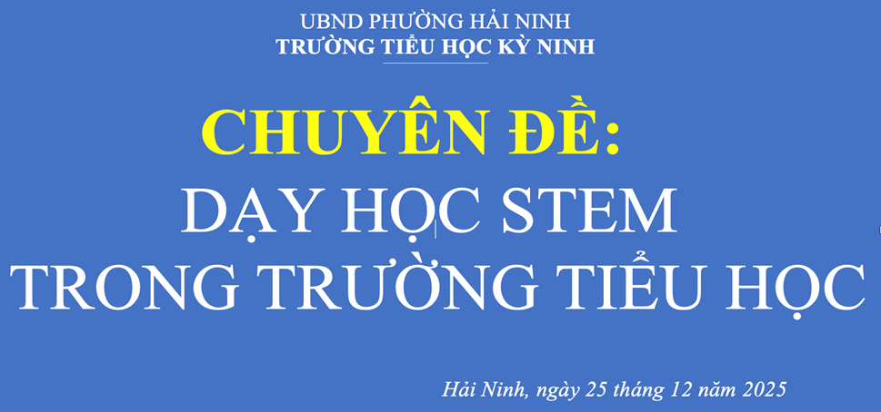 SINH HOẠT CHUYÊN MÔN “GIÁO DỤC STEM” TẠI TRƯỜNG TIỂU HỌC KỲ NINH, PHƯỜNG HẢI NINH